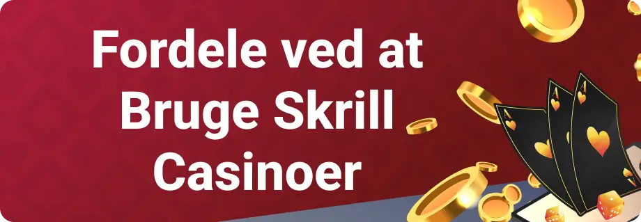 Fordele ved at Bruge Skrill Casinoer