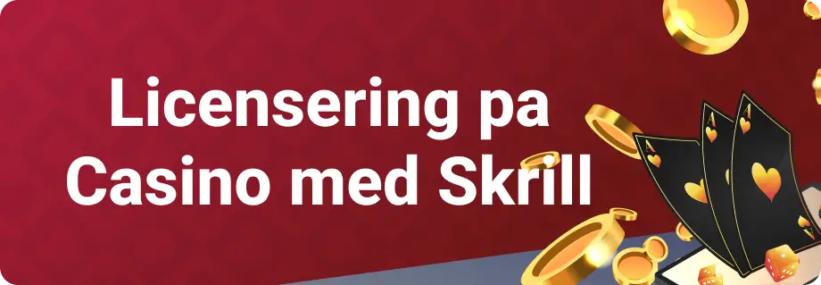 Licensering pa Casino med Skrill